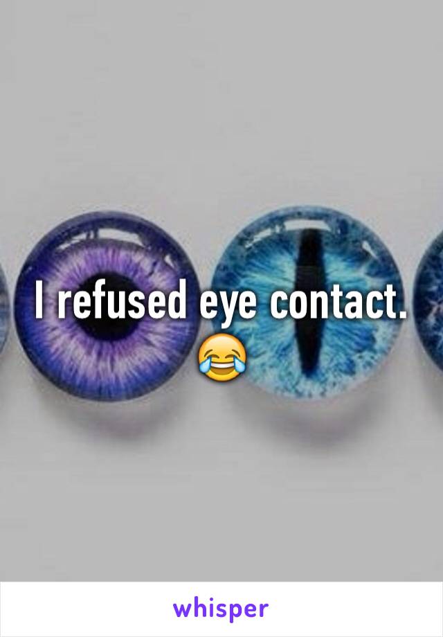 I refused eye contact. 😂