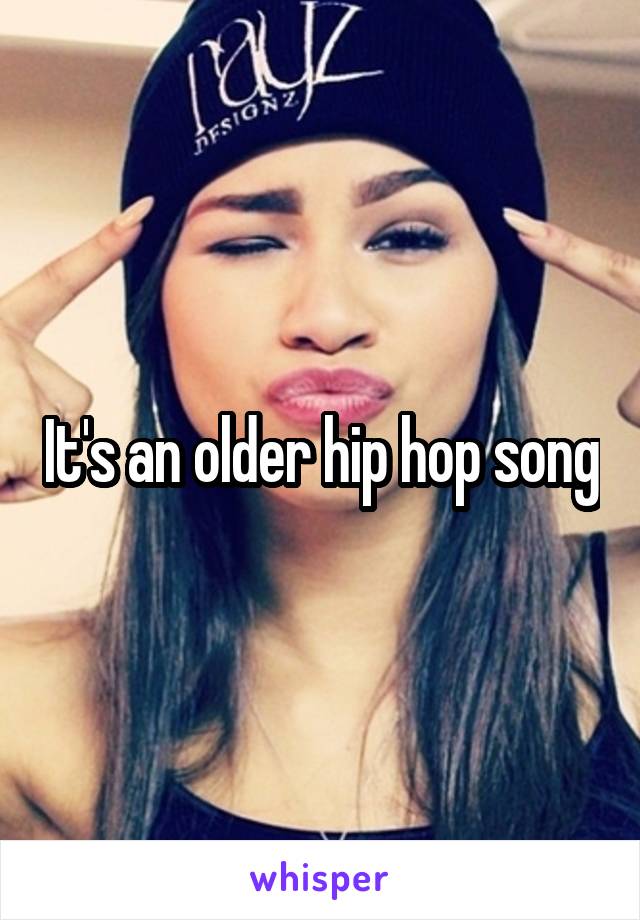 It's an older hip hop song