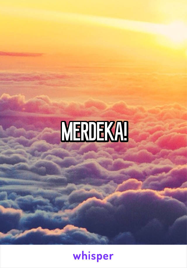 MERDEKA!