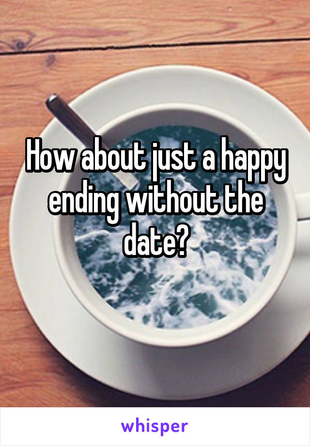 How about just a happy ending without the date?
