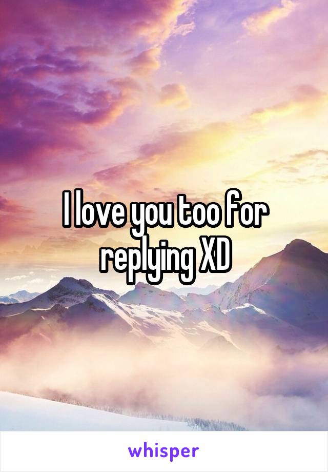 I love you too for replying XD