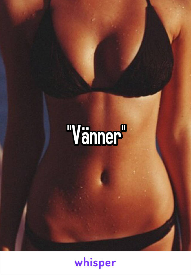 "Vänner"