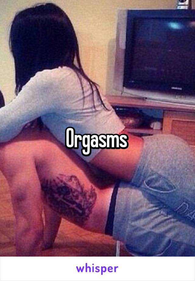 Orgasms 