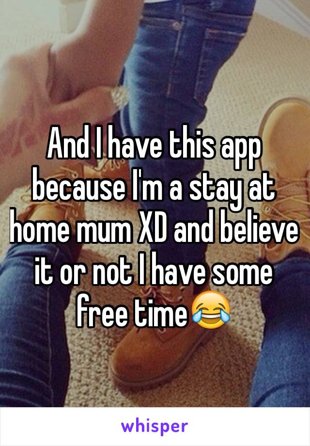 And I have this app because I'm a stay at home mum XD and believe it or not I have some free time😂