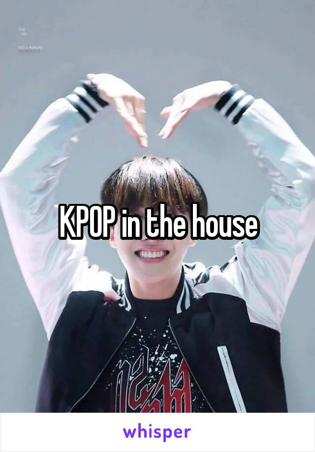 KPOP in the house