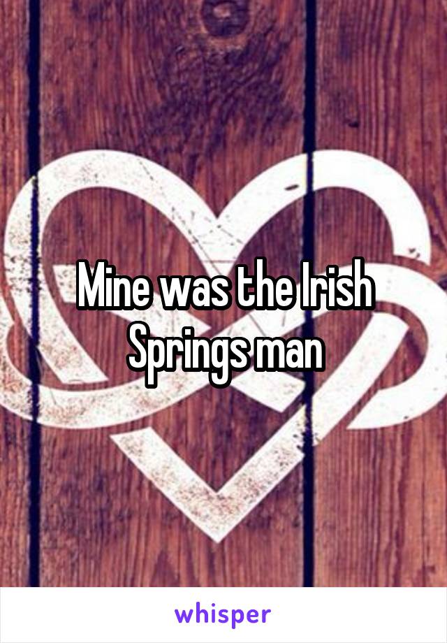 Mine was the Irish Springs man