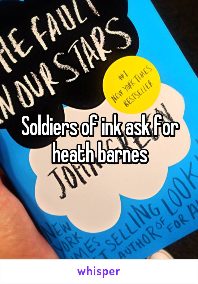 Soldiers of ink ask for heath barnes
