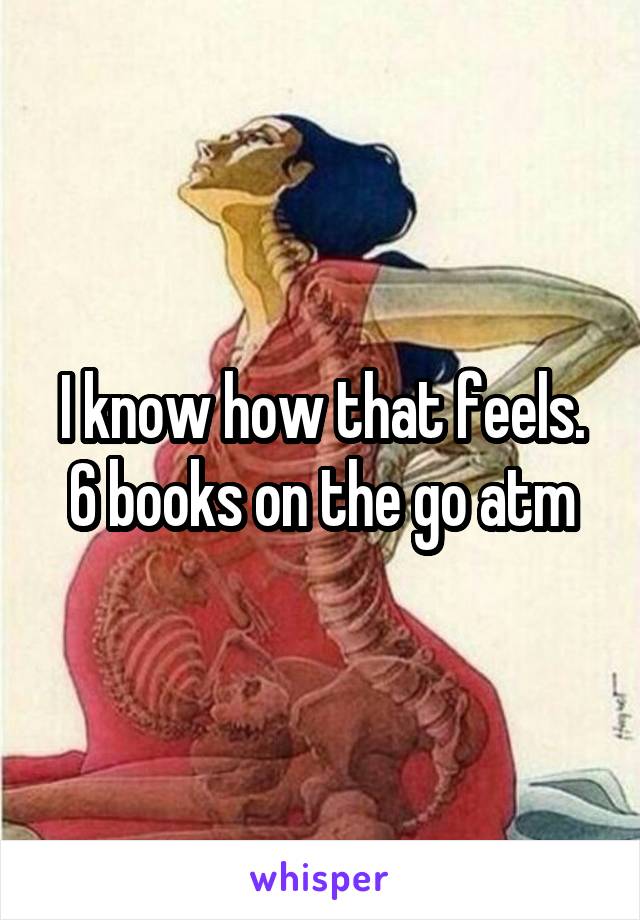 I know how that feels. 6 books on the go atm