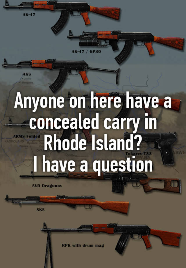 Anyone on here have a concealed carry in Rhode Island?
I have a question