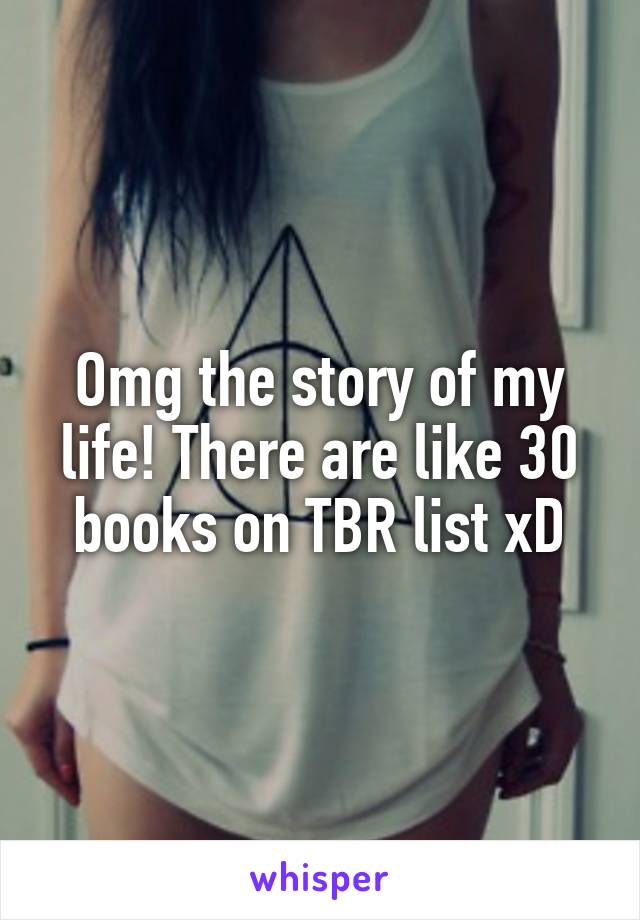 Omg the story of my life! There are like 30 books on TBR list xD