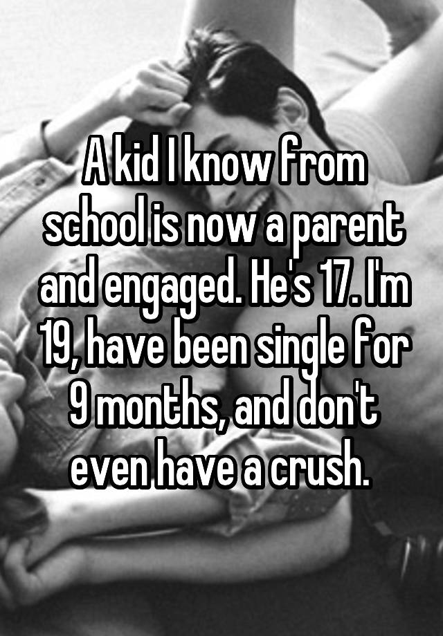 a-kid-i-know-from-school-is-now-a-parent-and-engaged-he-s-17-i-m-19