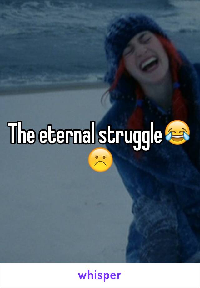 The eternal struggle😂☹️