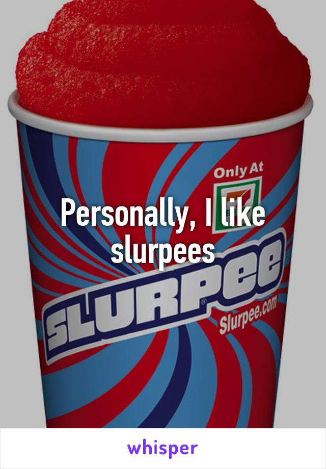 Personally, I like slurpees
