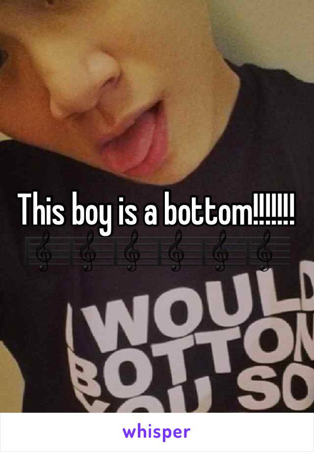 This boy is a bottom!!!!!!! 
🎼🎼🎼🎼🎼🎼