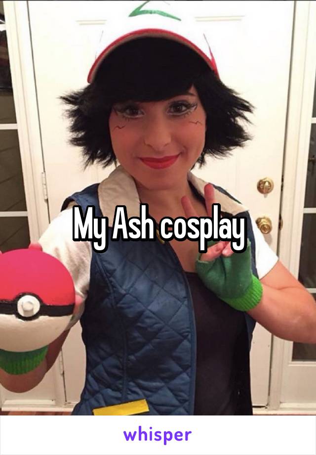 My Ash cosplay