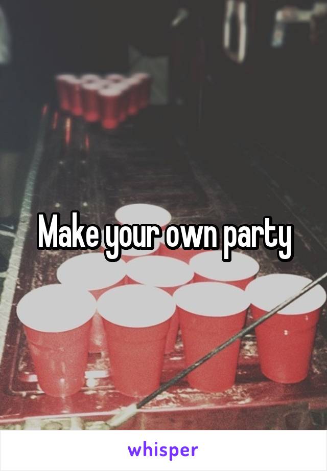 Make your own party