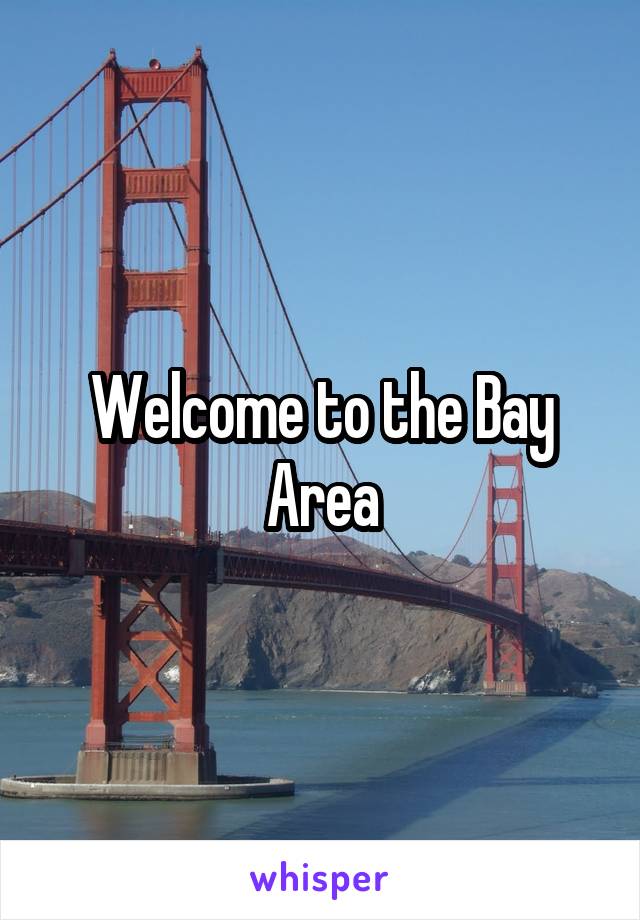 Welcome to the Bay Area