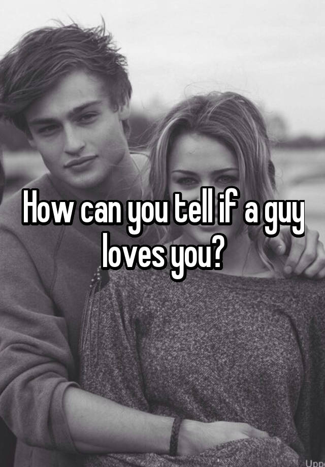 how-can-you-tell-if-a-guy-loves-you