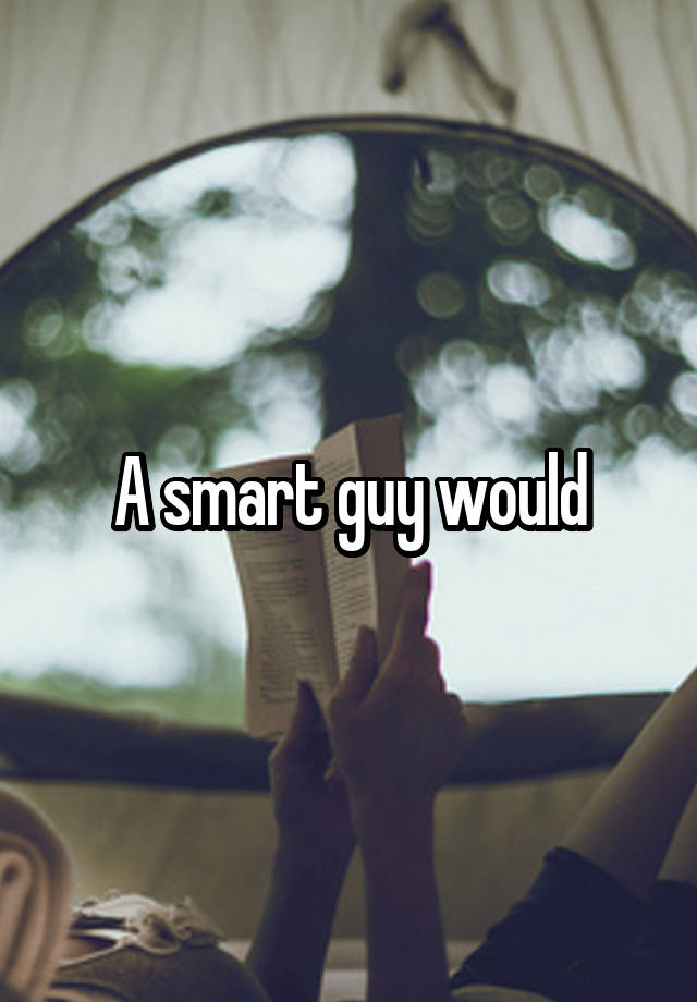 a-smart-guy-would