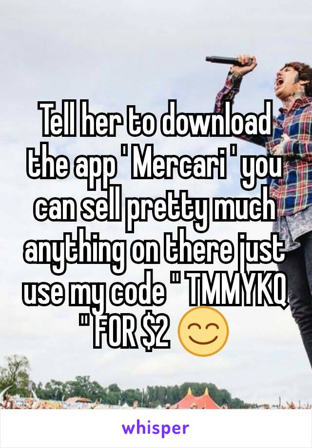 Tell her to download the app ' Mercari ' you can sell pretty much anything on there just use my code " TMMYKQ " FOR $2 😊
