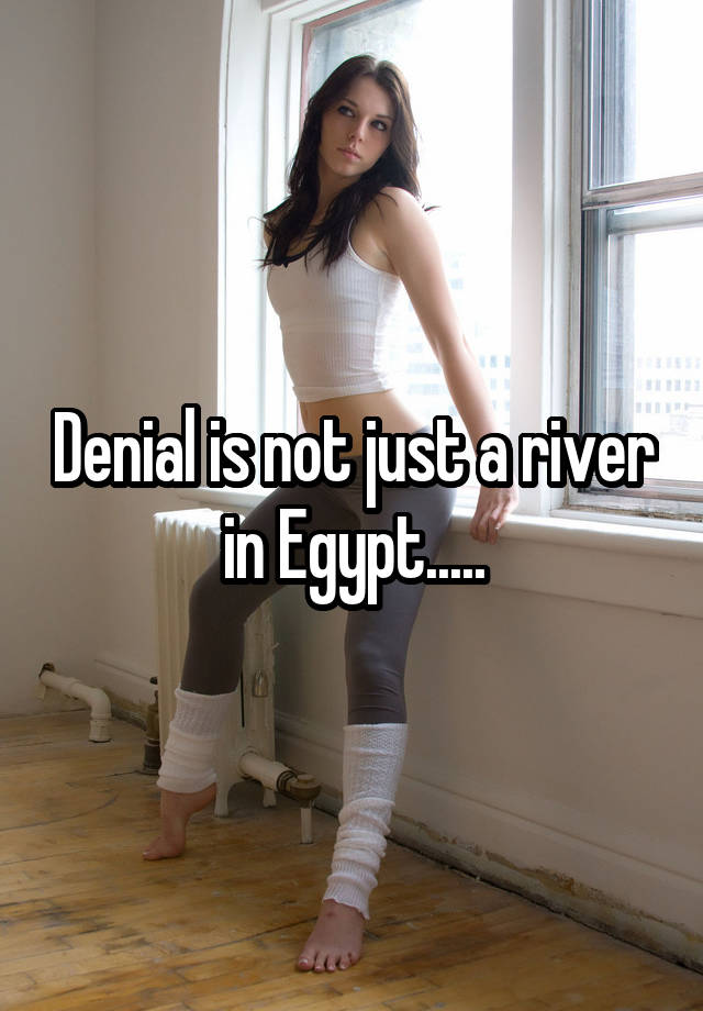 What Does Denial Is Not Just A River In Egypt Mean