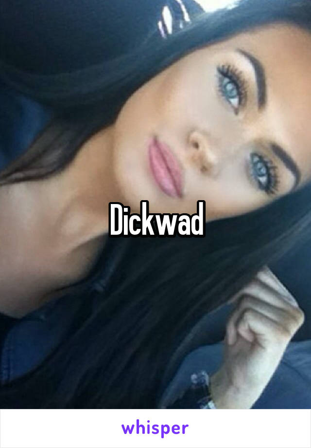 Dickwad