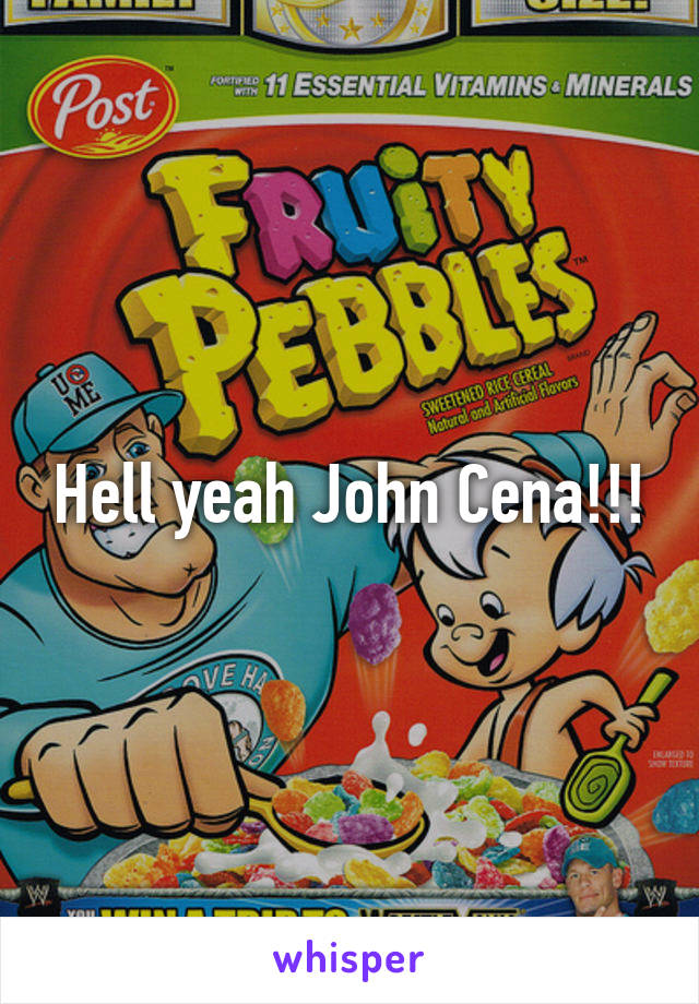 Hell yeah John Cena!!!