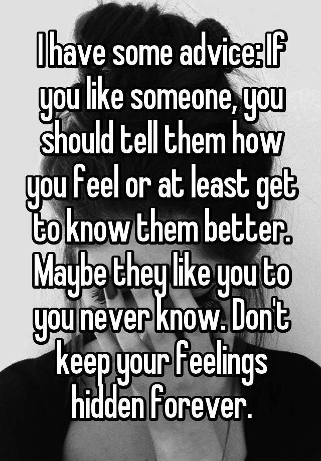 i-have-some-advice-if-you-like-someone-you-should-tell-them-how-you