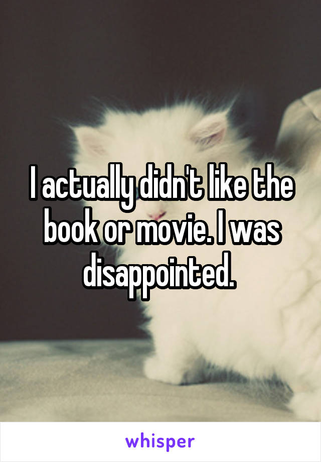 I actually didn't like the book or movie. I was disappointed. 