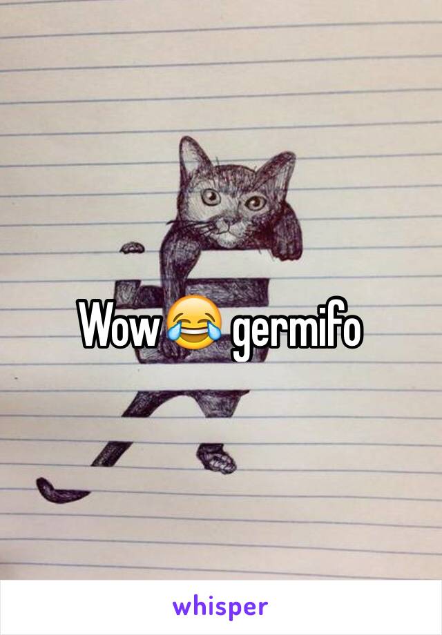 Wow😂 germifo