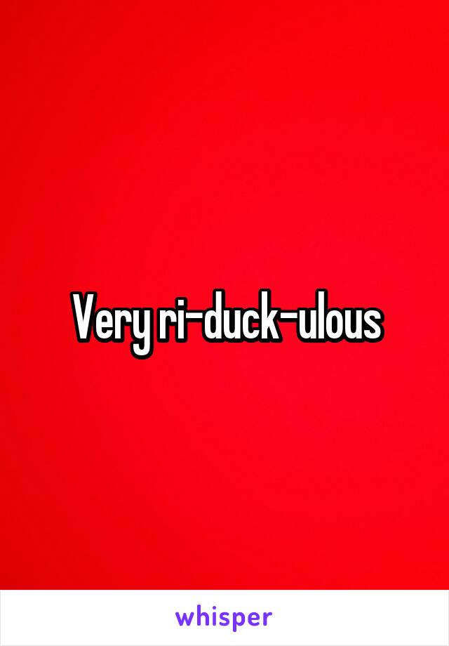 Very ri-duck-ulous