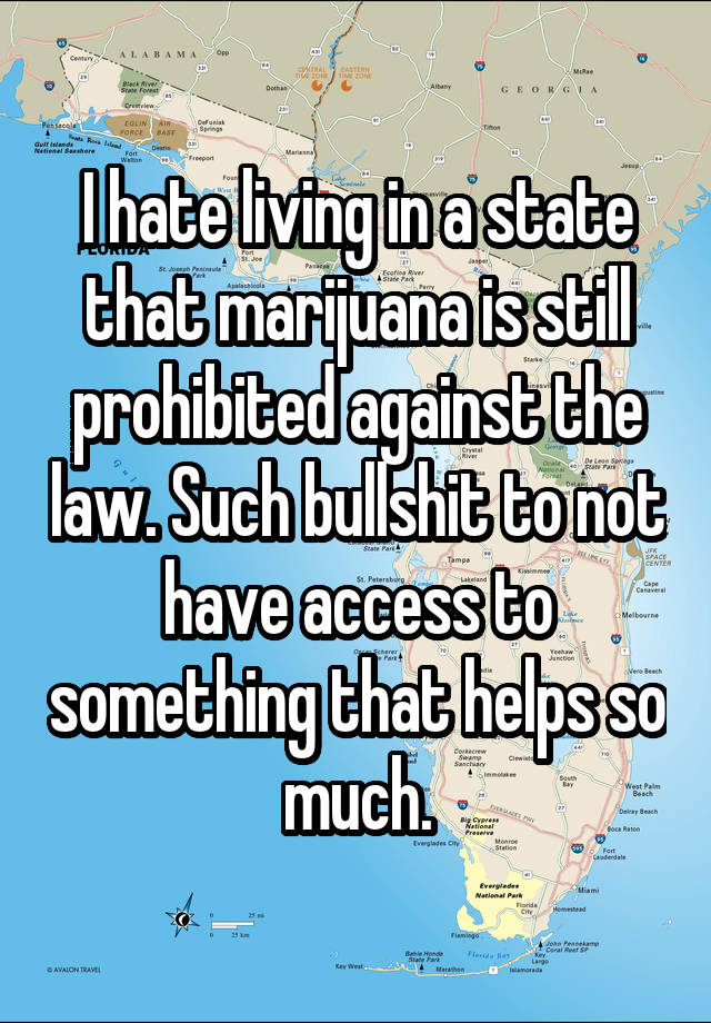 I hate living in a state that marijuana is still prohibited against the law. Such bullshit to not have access to something that helps so much.