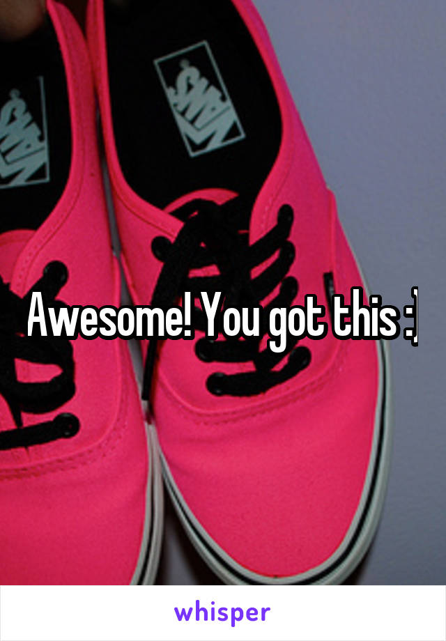 Awesome! You got this :)