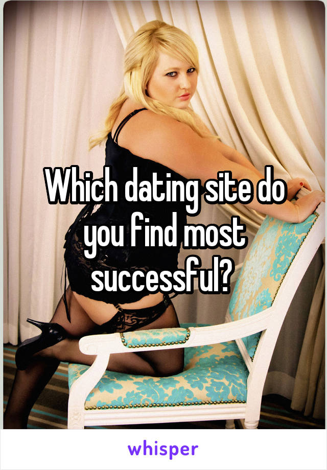 Which dating site do you find most successful? 