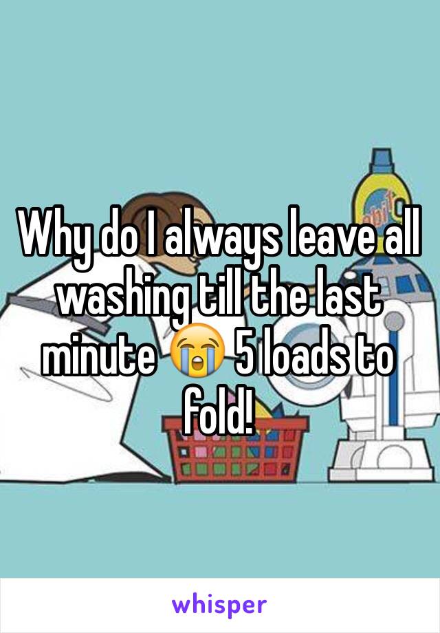 Why do I always leave all washing till the last minute 😭 5 loads to fold! 