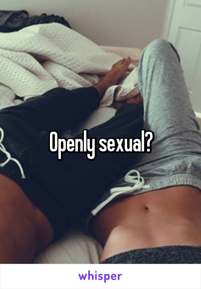 Openly sexual?