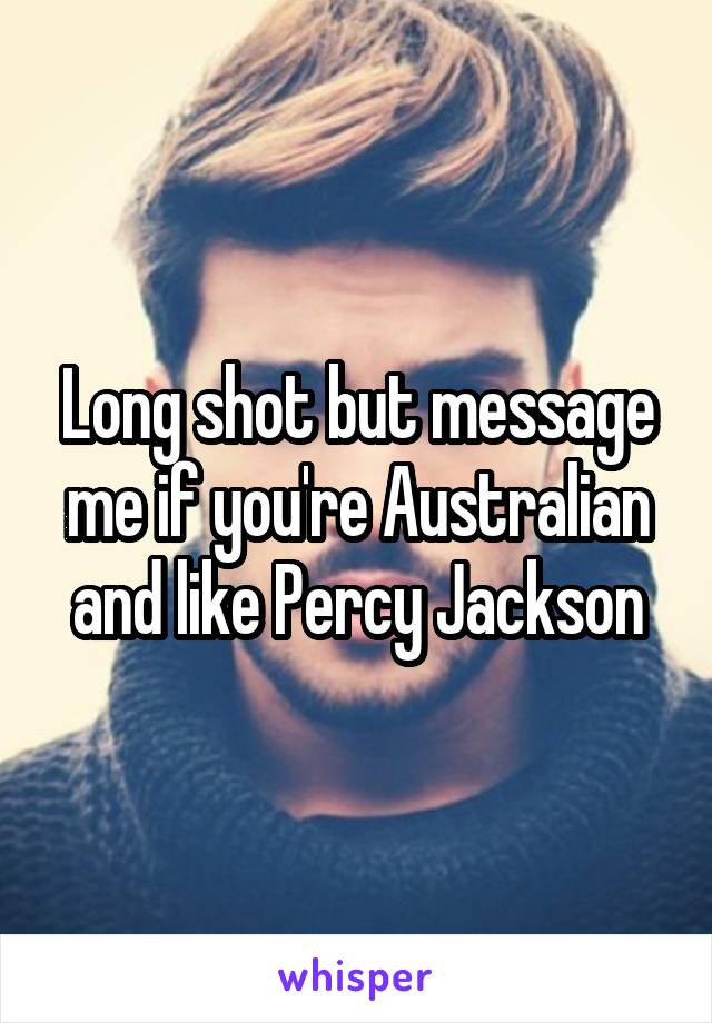 Long shot but message me if you're Australian and like Percy Jackson