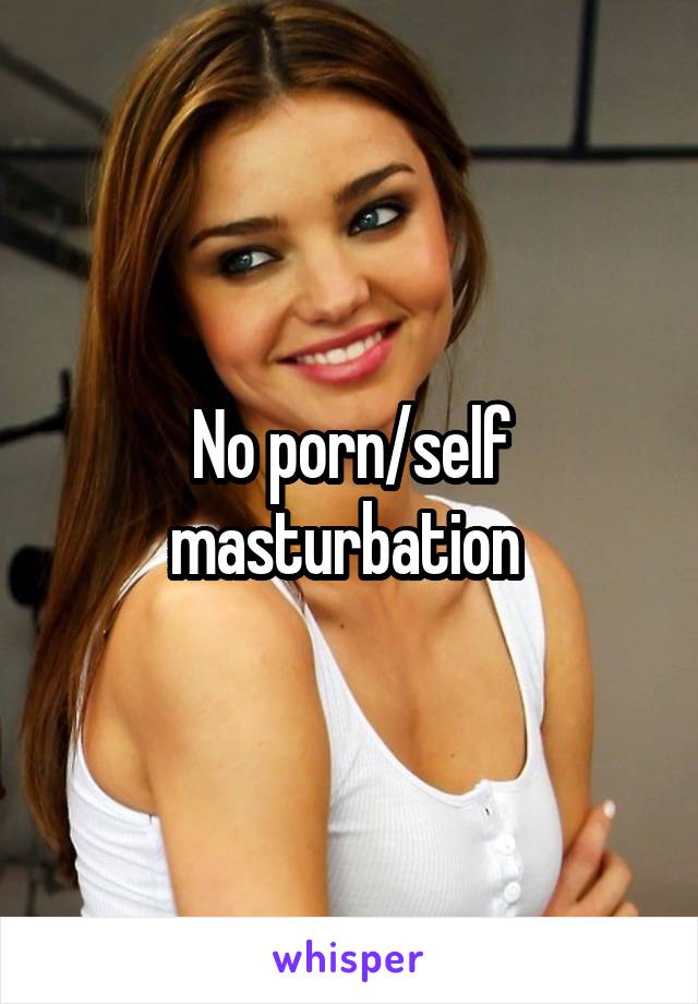 No porn/self masturbation 