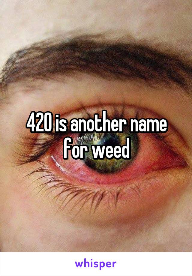 420 is another name for weed