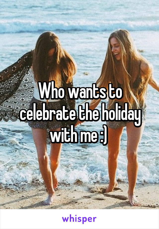 Who wants to celebrate the holiday with me :) 