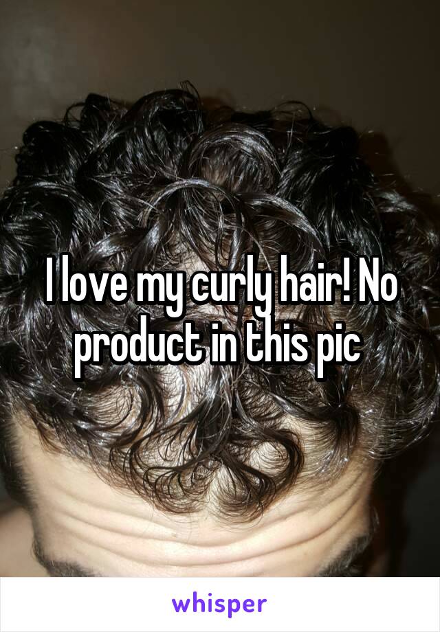 I love my curly hair! No product in this pic 