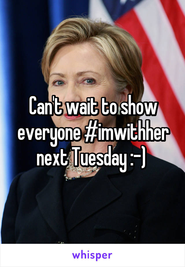 Can't wait to show everyone #imwithher next Tuesday :-) 