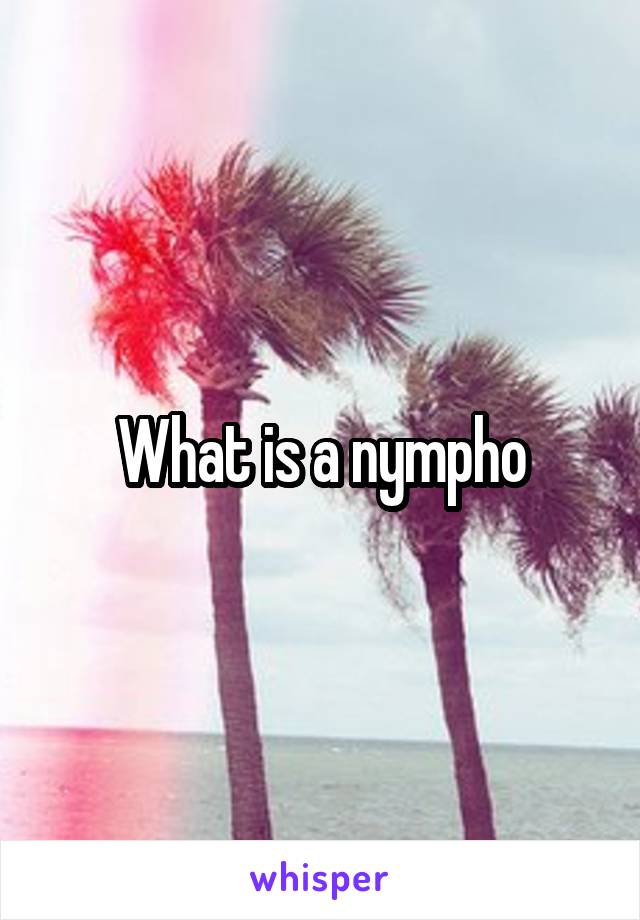 What is a nympho