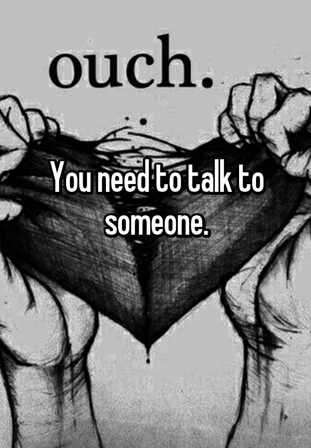 you-need-to-talk-to-someone