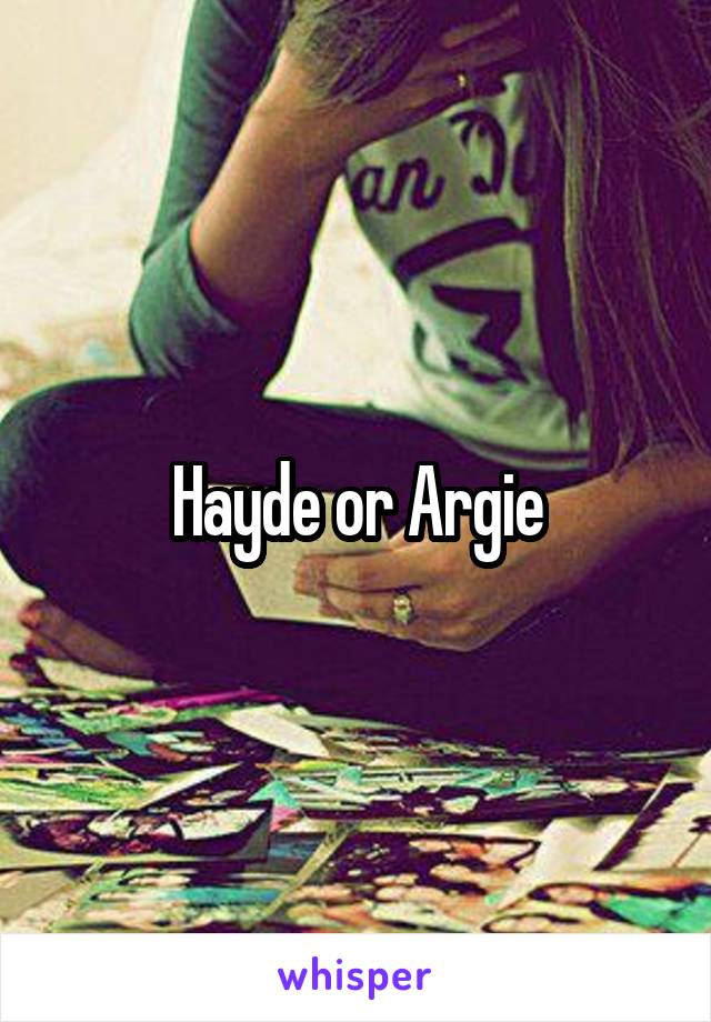 Hayde or Argie