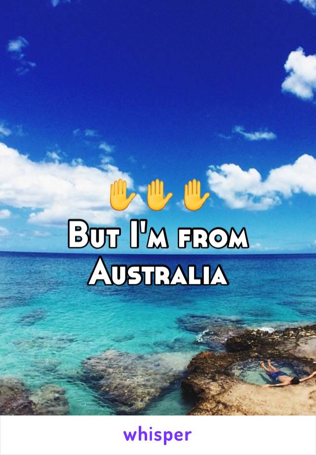 ✋✋✋
But I'm from Australia