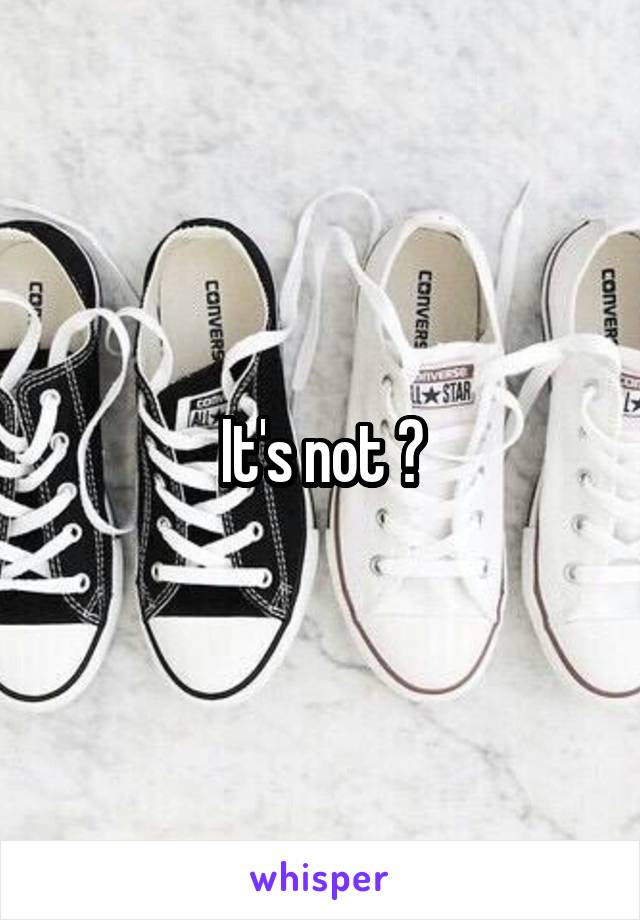 It's not 😅
