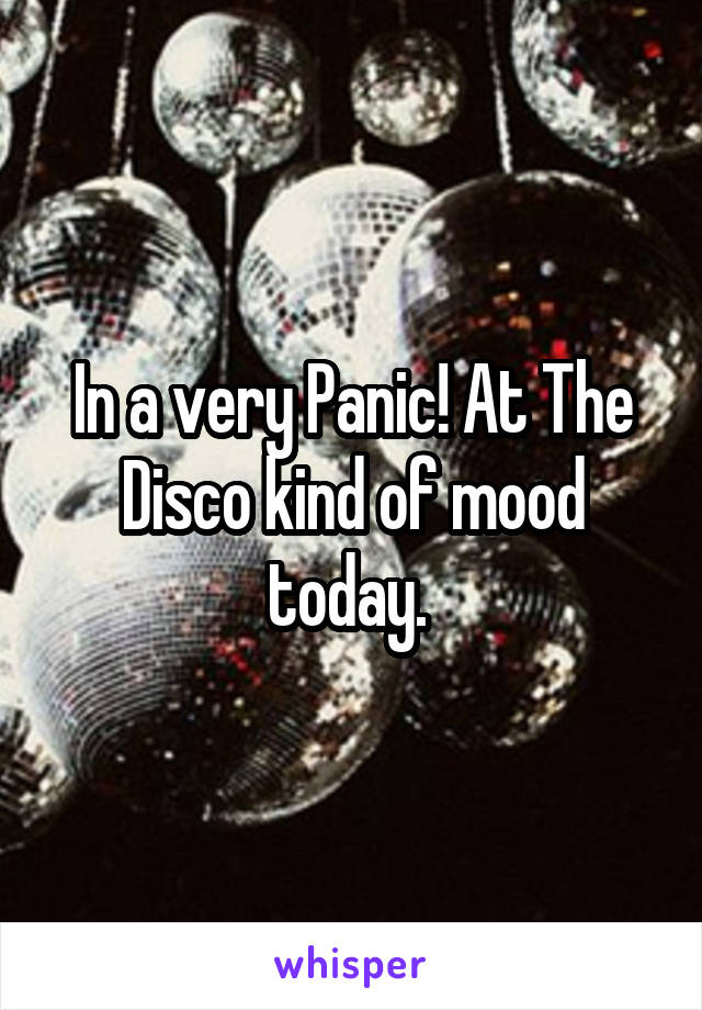 In a very Panic! At The Disco kind of mood today. 