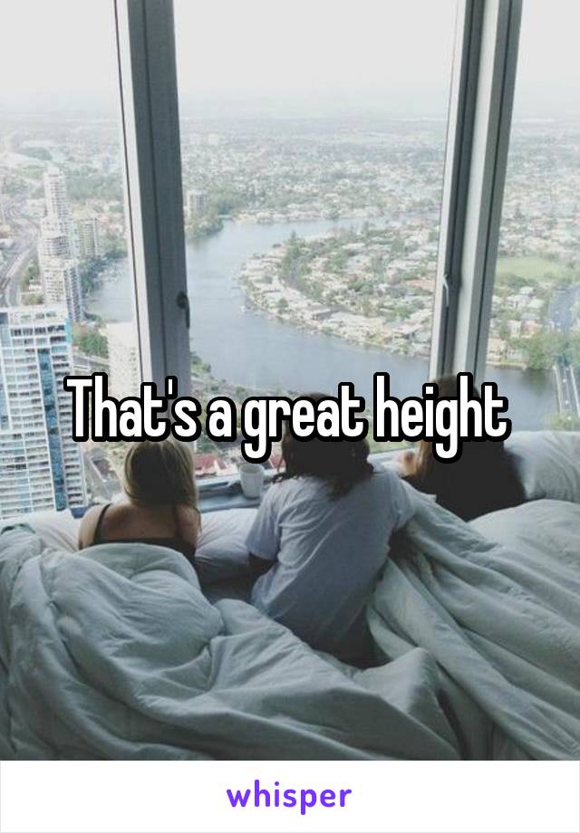 That's a great height 