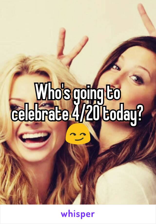Who's going to celebrate 4/20 today? 😏